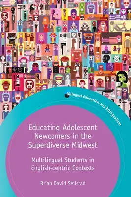 Vzdelávanie dospievajúcich nováčikov na superrozmanitom stredozápade: Viacjazyční študenti v anglicky orientovaných kontextoch - Educating Adolescent Newcomers in the Superdiverse Midwest: Multilingual Students in English-Centric Contexts