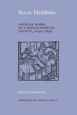 Sex v Middlesexe: Ľudové zvyky v okrese Massachusetts, 1649-1699 - Sex in Middlesex: Popular Mores in a Massachusetts County, 1649-1699
