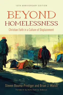 Beyond Homelessness, 15th Anniversary Edition: Kresťanská viera v kultúre vysídľovania - Beyond Homelessness, 15th Anniversary Edition: Christian Faith in a Culture of Displacement