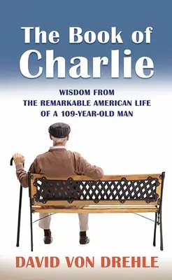 Kniha Charlie: Múdrosť z pozoruhodného amerického života 109-ročného muža - The Book of Charlie: Wisdom from the Remarkable American Life of a 109-Year-Old Man