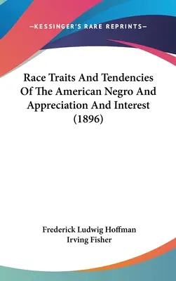 Rasové vlastnosti a tendencie amerických černochov a ich ocenenie a záujem (1896) - Race Traits And Tendencies Of The American Negro And Appreciation And Interest (1896)
