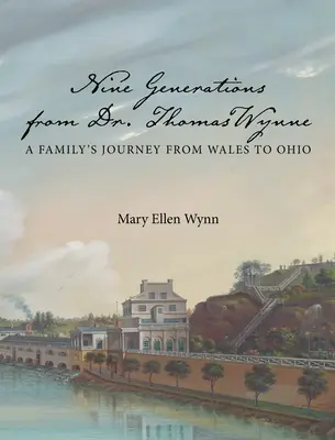Deväť generácií Dr. Thomasa Wynna: Cesta rodiny z Walesu do Ohia - Nine Generations from Dr. Thomas Wynne: A Family's Journey from Wales to Ohio