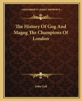 The History of Gog And Magog The Champions of London - The History Of Gog And Magog The Champions Of London