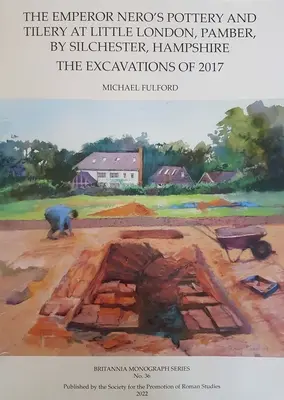 Hrnčiarska a kachliarska dielňa cisára Nera v Little London, Pamber, pri Silchesteri, Hampshire: The Excavations of 2017 (Vykopávky z roku 2017) - The Emperor Nero's Pottery and Tilery at Little London, Pamber, by Silchester, Hampshire: The Excavations of 2017