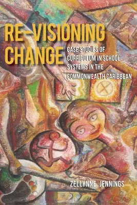 Re-Visioning Change: Prípadové štúdie učebných osnov v školských systémoch v Karibskom spoločenstve - Re-Visioning Change: Case Studies of Curriculum in School Systems in the Commonwealth Caribbean