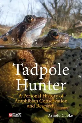 Lovec pŕhlivcov: Osobná história ochrany a výskumu obojživelníkov - Tadpole Hunter: A Personal History of Amphibian Conservation and Research
