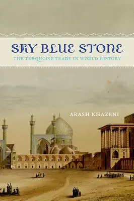 Nebeský modrý kameň: Obchod s tyrkysom vo svetových dejinách, zväzok 20 - Sky Blue Stone: The Turquoise Trade in World History Volume 20