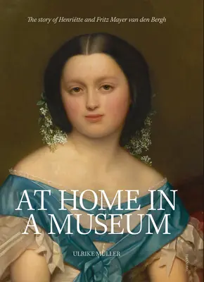 Doma v múzeu: Príbeh Henritte a Fritza Mayera Van Den Bergha - At Home in a Museum: The Story of Henritte and Fritz Mayer Van Den Bergh