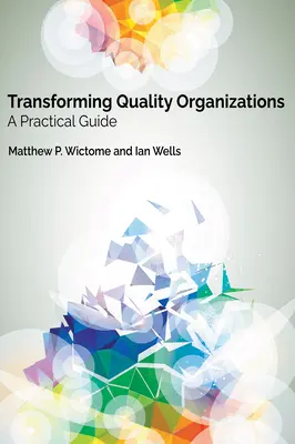 Transformácia organizácií kvality: Praktická príručka - Transforming Quality Organizations: A Practical Guide