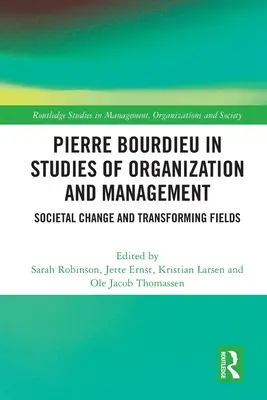 Pierre Bourdieu v štúdiách o organizácii a riadení: Spoločenské zmeny a transformujúce sa oblasti - Pierre Bourdieu in Studies of Organization and Management: Societal Change and Transforming Fields