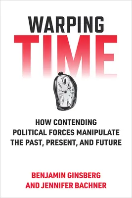 Deformovanie času: Ako súperiace politické sily manipulujú s minulosťou, prítomnosťou a budúcnosťou - Warping Time: How Contending Political Forces Manipulate the Past, Present, and Future