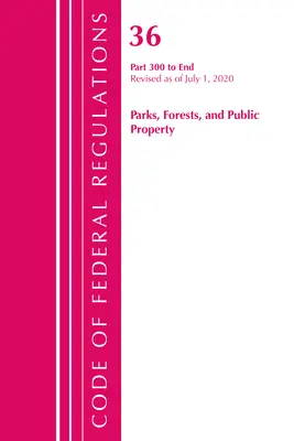 Zákonník federálnych predpisov, Hlava 36 Parky, lesy a verejný majetok 300 - koniec, revidované k 1. júlu 2020 (Úrad federálneho registra (U S )) - Code of Federal Regulations, Title 36 Parks, Forests, and Public Property 300-End, Revised as of July 1, 2020 (Office of the Federal Register (U S ))