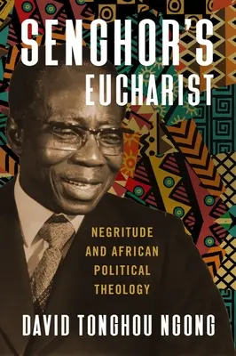 Senghorova eucharistia: Negritude a africká politická teológia - Senghor's Eucharist: Negritude and African Political Theology