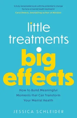 Malé liečby, veľké účinky: Ako vytvoriť zmysluplné momenty, ktoré môžu zmeniť vaše duševné zdravie - Little Treatments, Big Effects: How to Build Meaningful Moments That Can Transform Your Mental Health