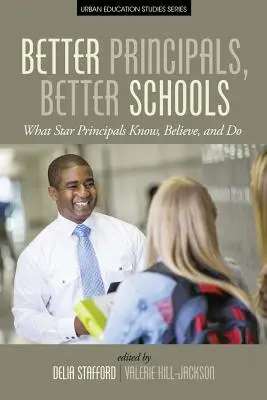 Lepší riaditelia, lepšie školy: Čo vedia, čomu veria a čo robia hviezdni riaditelia - Better Principals, Better Schools: What Star Principals Know, Believe, and Do