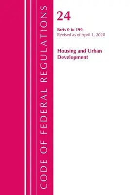 Zákonník federálnych predpisov, Hlava 24 Bývanie a rozvoj miest 0-199, revidovaný k 1. aprílu 2020 (Úrad federálneho registra (U S )) - Code of Federal Regulations, Title 24 Housing and Urban Development 0-199, Revised as of April 1, 2020 (Office of the Federal Register (U S ))