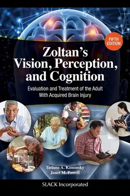 Zoltánovo videnie, vnímanie a poznávanie: Hodnotenie a liečba dospelých so získaným poškodením mozgu, piate vydanie - Zoltan's Vision, Perception, and Cognition: Evaluation and Treatment of the Adult With Acquired Brain Injury, Fifth Edition