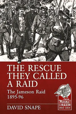 Záchranná akcia, ktorú nazvali nájazdom: Jamesonov nájazd 1895-96 - The Rescue They Called a Raid: The Jameson Raid 1895-96