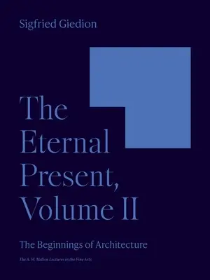 Večná súčasnosť, II. diel: Začiatky architektúry - The Eternal Present, Volume II: The Beginnings of Architecture