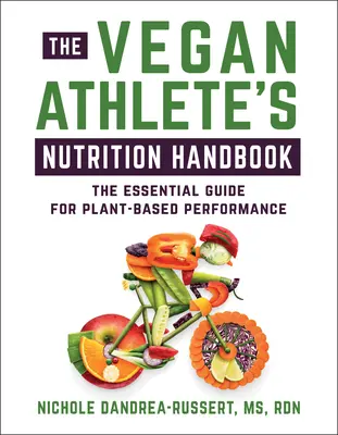 Príručka výživy vegánskeho športovca: Základný sprievodca pre výkon na rastlinnej báze - The Vegan Athlete's Nutrition Handbook: The Essential Guide for Plant-Based Performance