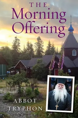 Ranná ponuka: Denné myšlienky pre pravoslávnych kresťanov ((Parsons) opát Tryphon) - The Morning Offering: Daily Thoughts for Orthodox Christians ((Parsons) Abbot Tryphon)