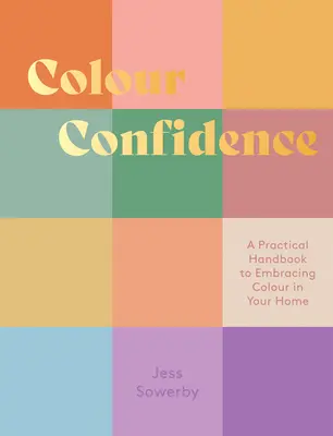 Colour Confidence: Praktická príručka na využitie farieb vo vašej domácnosti: Farebné sebavedomie: Praktická príručka na využitie farieb vo vašej domácnosti - Colour Confidence: A Practical Handbook to Embracing Colour in Your Home