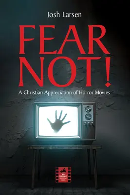 Nebojte sa!: Kresťanské hodnotenie hororových filmov - Fear Not!: A Christian Appreciation of Horror Movies