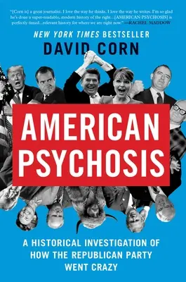 Americká psychóza: Historické vyšetrovanie toho, ako sa Republikánska strana zbláznila - American Psychosis: A Historical Investigation of How the Republican Party Went Crazy