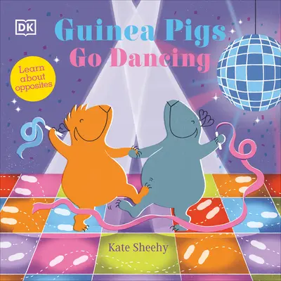 Morčatá idú tancovať: Prvá kniha o protikladoch - Guinea Pigs Go Dancing: A First Book of Opposites