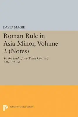 Rímska vláda v Malej Ázii, 2. diel (poznámky): Do konca tretieho storočia po Kristovi - Roman Rule in Asia Minor, Volume 2 (Notes): To the End of the Third Century After Christ