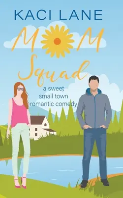 Oddiel mamičiek: Sladká romantická komédia z malého mesta - Mom Squad: A Sweet, Small Town Romantic Comedy