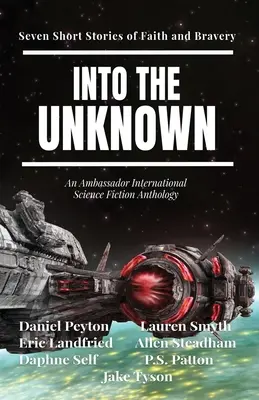 Do neznáma: Sedem krátkych príbehov o viere a odvahe - Into the Unknown: Seven Short Stories of Faith and Bravery