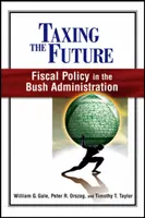 Zdanenie budúcnosti: Fiškálna politika v Bushovej vláde - Taxing the Future: Fiscal Policy in the Bush Administration