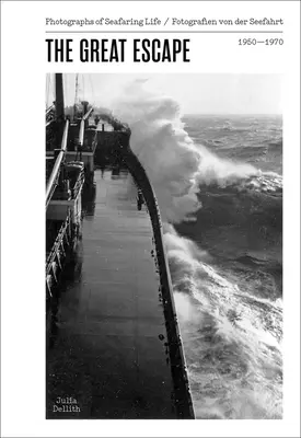 Veľký útek - fotografie z námorného života 1950-1970 - Great Escape - Photographs of Seafaring Life 1950-1970