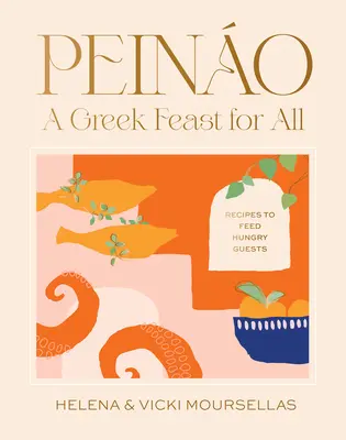 Peino: Grécka hostina pre všetkých: Recepty, ktorými nakŕmite hladných hostí - Peino: A Greek Feast for All: Recipes to Feed Hungry Guests