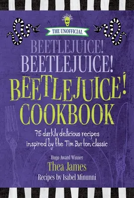 Neoficiálny Beetlejuice! Beetlejuice! Beetlejuice! Kuchárska kniha: 75 temne lahodných receptov inšpirovaných klasickým filmom Tima Burtona - The Unofficial Beetlejuice! Beetlejuice! Beetlejuice! Cookbook: 75 Darkly Delicious Recipes Inspired by the Tim Burton Classic