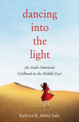 Tanec do svetla: Arabské americké dievča na Blízkom východe - Dancing Into the Light: An Arab American Girlhood in the Middle East