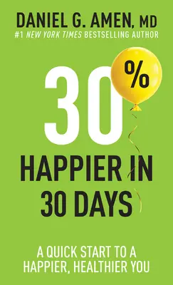 O 30 % šťastnejší za 30 dní: Rýchly štart k šťastnejšiemu a zdravšiemu životu - 30% Happier in 30 Days: A Quick Start to a Happier, Healthier You