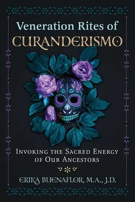 Obrady uctievania curanderizmu: Vyvolávanie posvätnej energie našich predkov - Veneration Rites of Curanderismo: Invoking the Sacred Energy of Our Ancestors