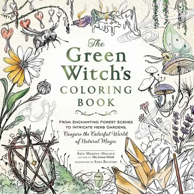 Omaľovánky zelenej čarodejnice: Od čarovných lesných scenérií po zložité bylinkové záhrady, vykúzlite farebný svet prírodnej mágie - The Green Witch's Coloring Book: From Enchanting Forest Scenes to Intricate Herb Gardens, Conjure the Colorful World of Natural Magic
