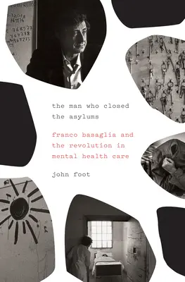 Muž, ktorý zatvoril azylové domy: Franco Basaglia a revolúcia v starostlivosti o duševné zdravie - The Man Who Closed the Asylums: Franco Basaglia and the Revolution in Mental Health Care
