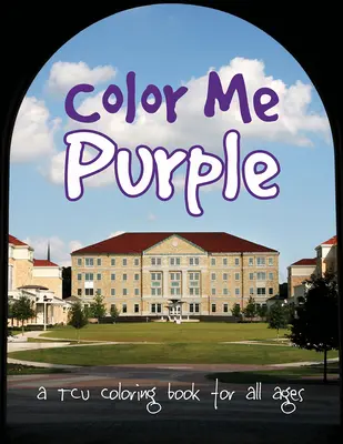 Vyfarbi ma na fialovo: Omaľovánky TCU pre všetky vekové kategórie - Color Me Purple: A TCU Coloring Book for All Ages
