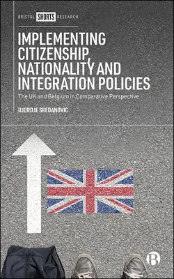 Implementácia politík v oblasti občianstva, národnosti a integrácie: Spojené kráľovstvo a Belgicko v komparatívnej perspektíve - Implementing Citizenship, Nationality and Integration Policies: The UK and Belgium in Comparative Perspective