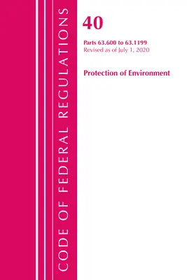 Zákonník federálnych predpisov, hlava 40 Ochrana životného prostredia 63.600-63.1199, revidovaný k 1. júlu 2020 - Code of Federal Regulations, Title 40 Protection of the Environment 63.600-63.1199, Revised as of July 1, 2020