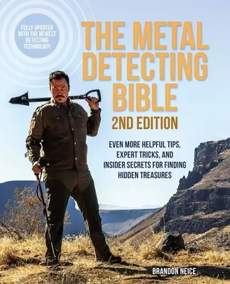 The Metal Detecting Bible, 2. vydanie: 2. vydanie: ešte viac užitočných tipov, odborných trikov a dôverných tajomstiev pri hľadaní skrytých pokladov (plne aktualizované - The Metal Detecting Bible, 2nd Edition: Even More Helpful Tips, Expert Tricks, and Insider Secrets for Finding Hidden Treasures (Fully Updated with th