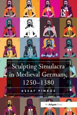 Sochárske simulakrá v stredovekom Nemecku v rokoch 1250 - 1380 - Sculpting Simulacra in Medieval Germany, 1250-1380