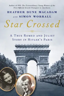Star Crossed: Hviezdna pečať: Pravdivý milostný príbeh Rómea a Júlie z druhej svetovej vojny v Hitlerovom Paríži - Star Crossed: A True WWII Romeo and Juliet Love Story in Hitlers Paris