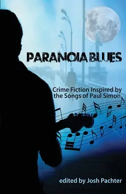 Paranoia Blues: Kriminálne romány inšpirované piesňami Paula Simona - Paranoia Blues: Crime Fiction Inspired by the Songs of Paul Simon
