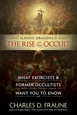 Zabíjanie drakov II - Vzostup okultizmu: Čo chcú exorcisti a bývalí okultisti vedieť - Slaying Dragons II - The Rise of the Occult: What Exorcists & Former Occultists Want You To Know