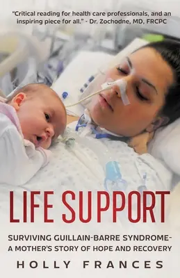 Podpora života: Príbeh matky o nádeji a uzdravení: Ako prežiť Guillainov-Barrého syndróm - Life Support: Surviving Guillain-Barre Syndrome - A Mother's Story of Hope and Recovery